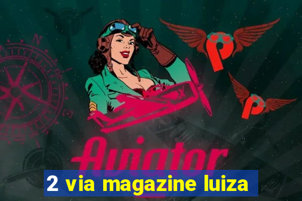 2 via magazine luiza